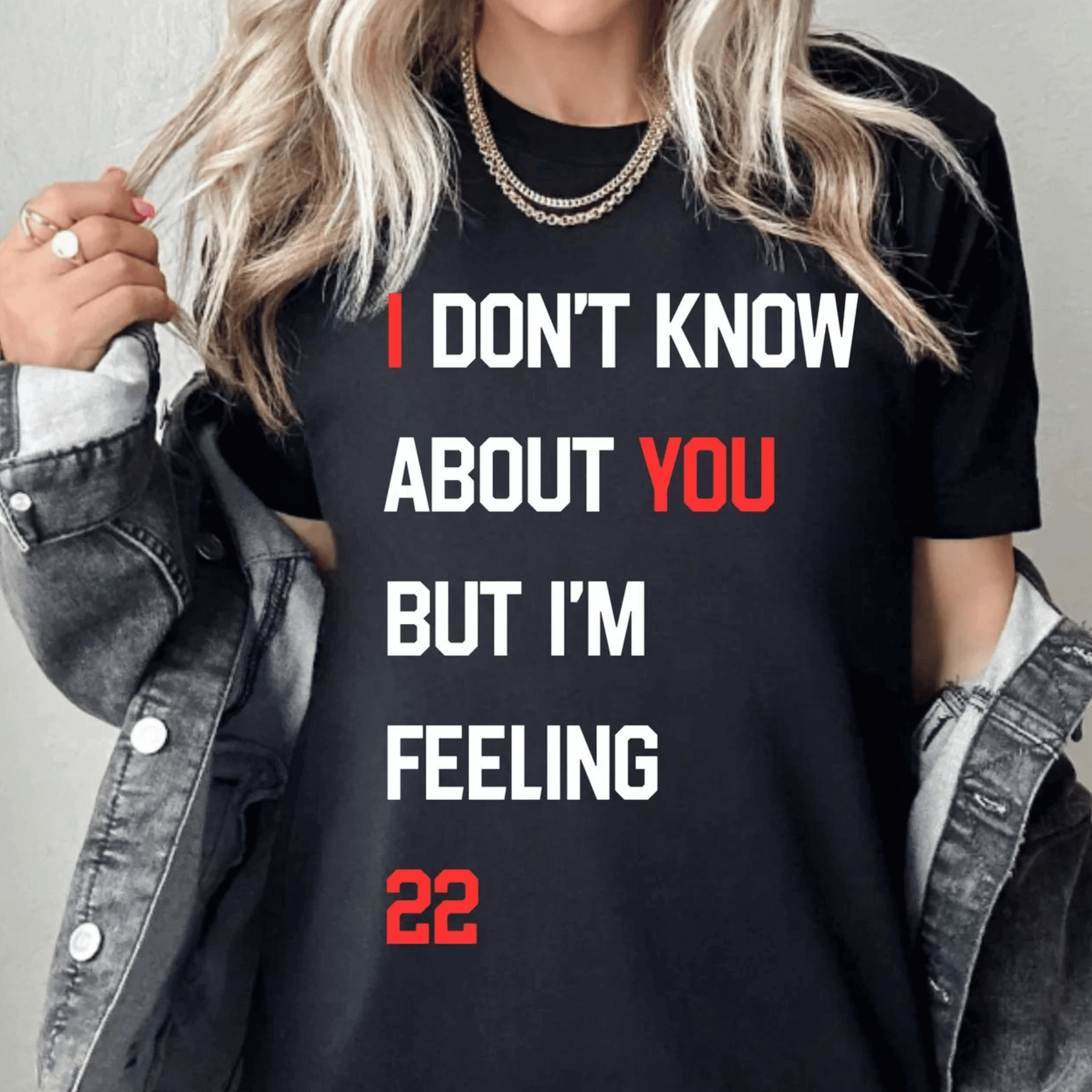 Taylor Swift I Don't Know About You But I'm Feeling 22 Tshirt - Shoptown Boutique
