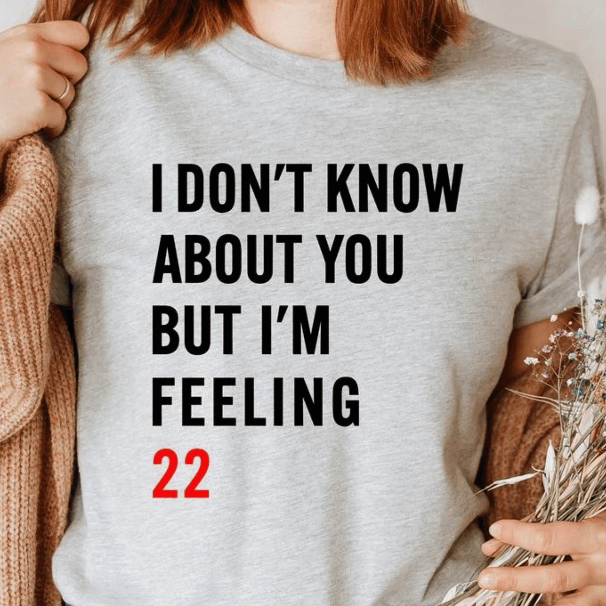 Taylor Swift I Don't Know About You But I'm Feeling 22 Tshirt - Shoptown Boutique