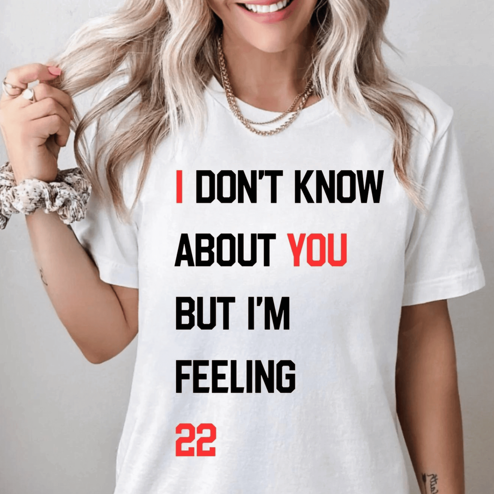 Taylor Swift I Don't Know About You But I'm Feeling 22 Tshirt - Shoptown Boutique