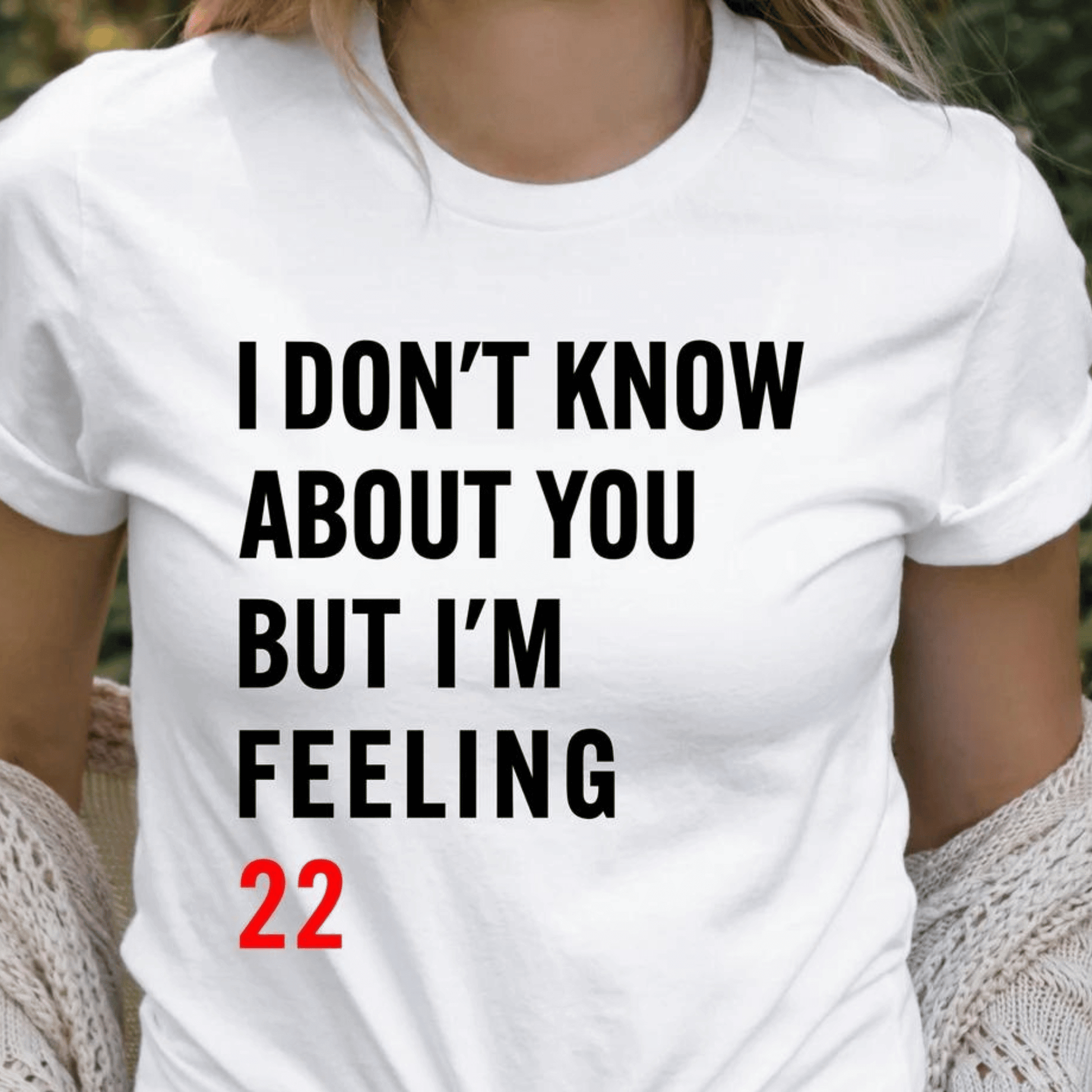 Taylor Swift I Don't Know About You But I'm Feeling 22 Tshirt - Shoptown Boutique